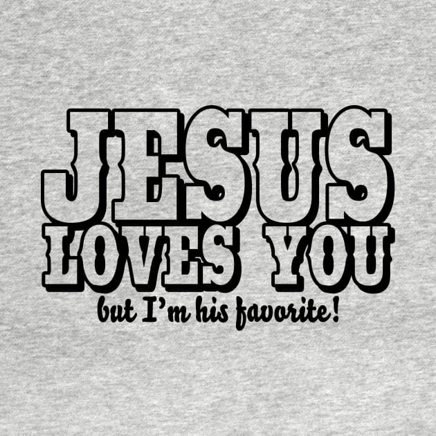 Jesus loves you - But I'm his favorite! by CheesyB